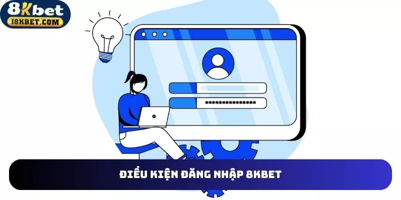 Đáp ứng điều kiện khi đăng nhập 8KBET
