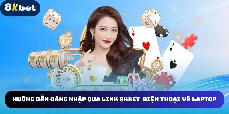 dang-nhap-nha-cai-qua-link-8kbet-bang-dien-thoai-may-tinh