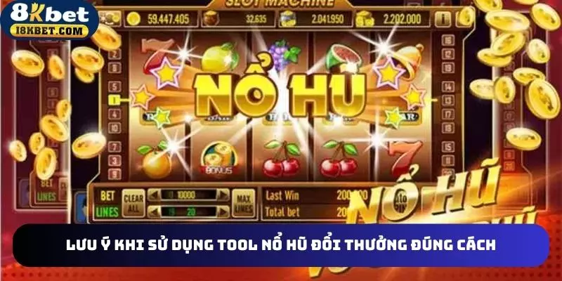 Lưu ý khi sử dụng tool nổ hũ đổi thưởng đúng cách