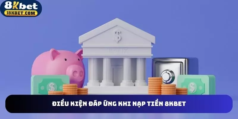 Quy định điều kiện về nạp tiền 8KBET