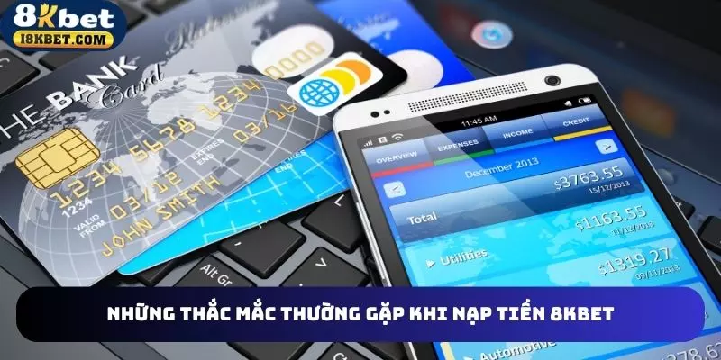 Giải đáp những thắc mắc khi thanh toán tiền gửi 8KBET