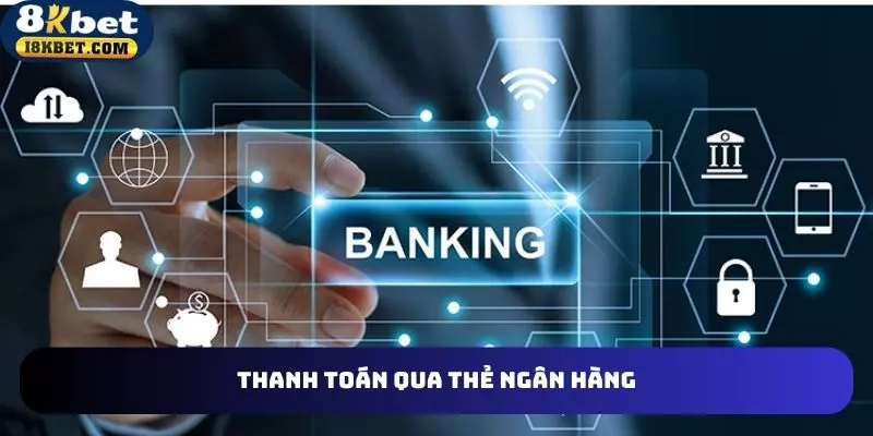 Giao dịch 8KBET nhanh qua ngân hàng