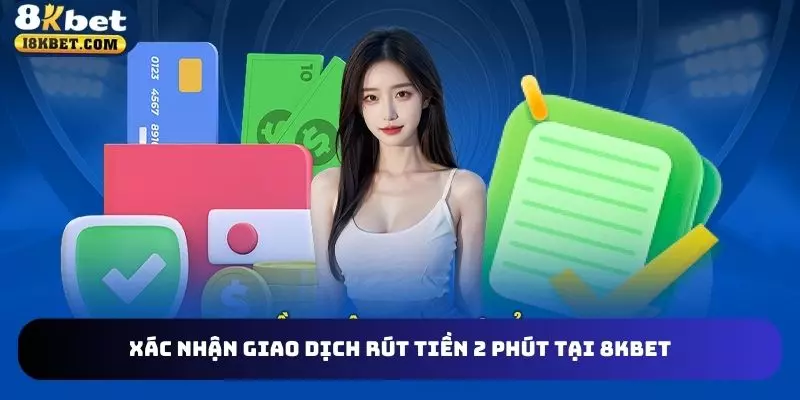 Hoàn tất giao dịch rút tiền 2 phút tại 8KBET
