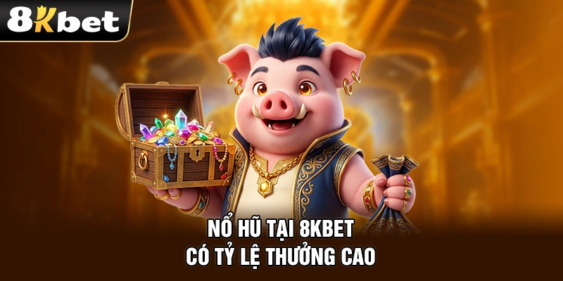 Nổ hũ tại 8kbet có tỷ lệ thưởng cao