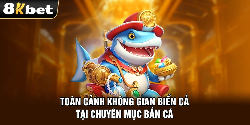 Toàn cảnh không gian biển cả tại chuyên mục bắn cá